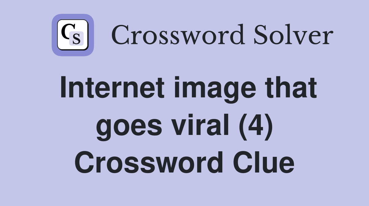 Internet image that goes viral (4) Crossword Clue