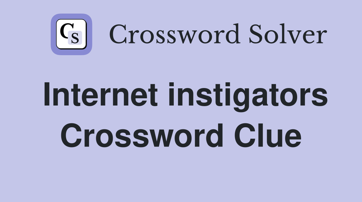 Internet instigators Crossword Clue