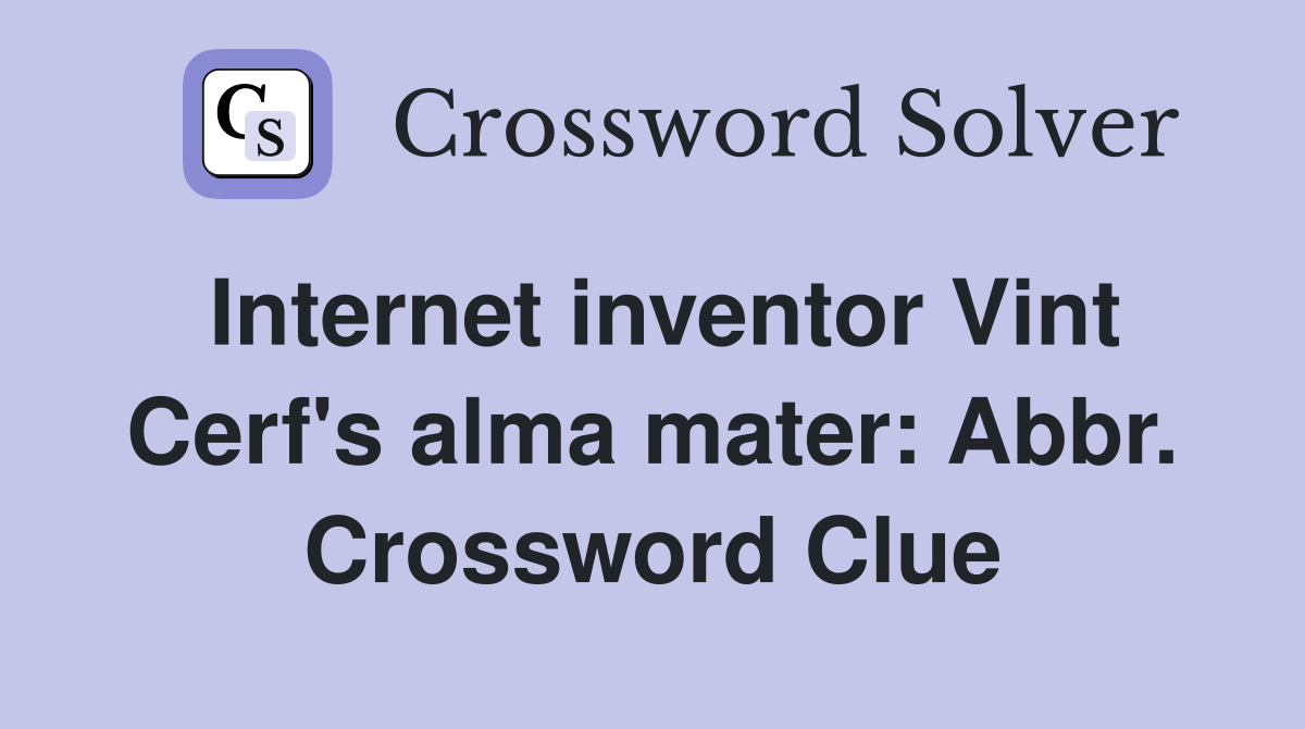 Internet inventor Vint Cerf's alma mater: Abbr. Crossword Clue