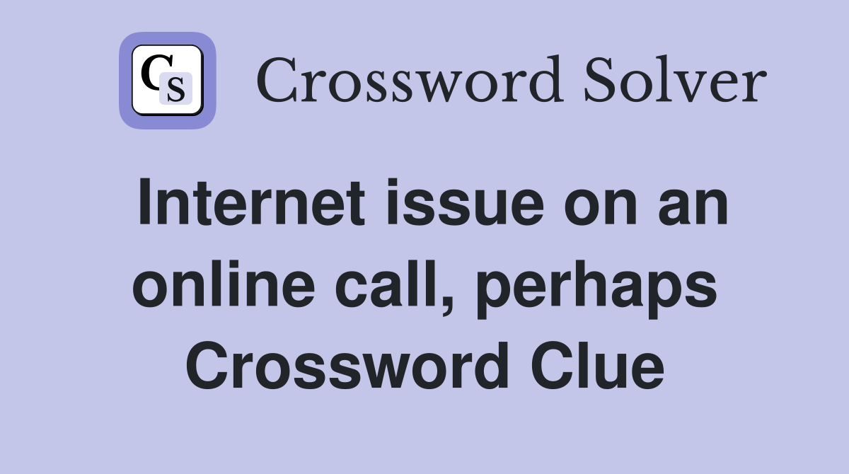 Internet issue on an online call, perhaps Crossword Clue