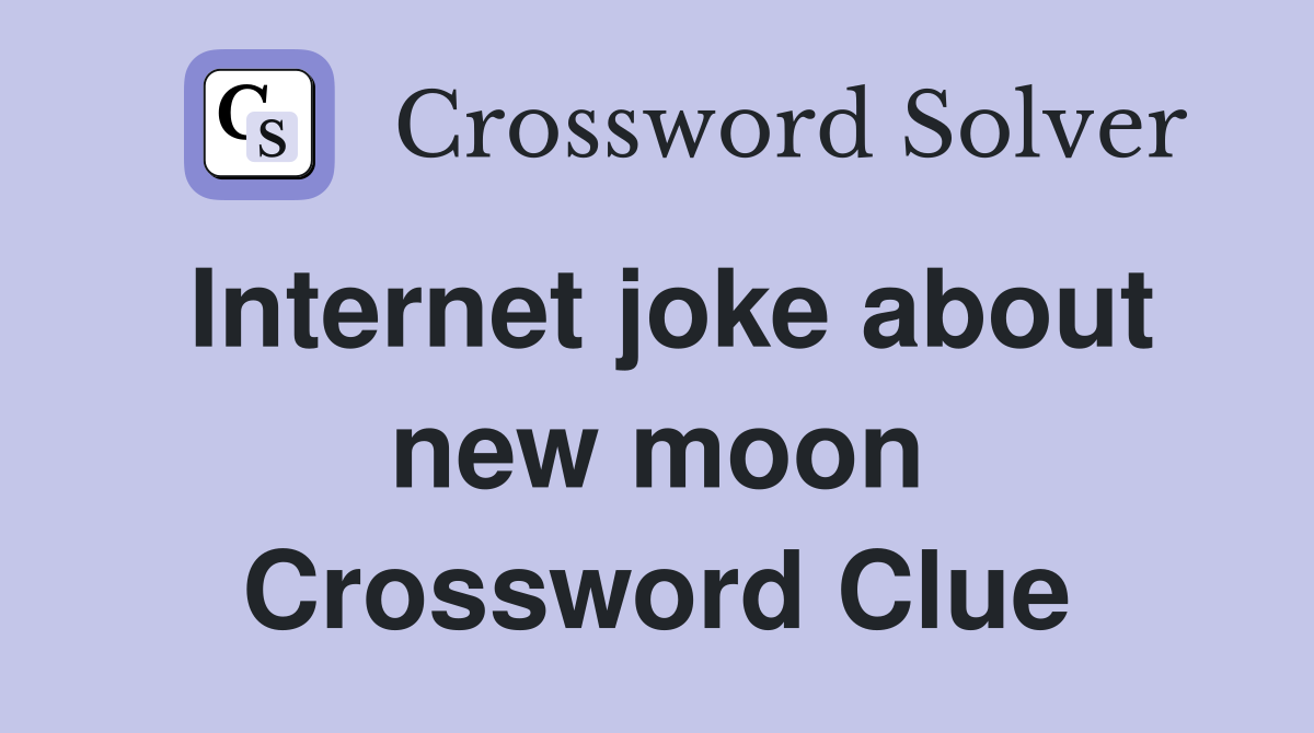 Internet joke about new moon Crossword Clue