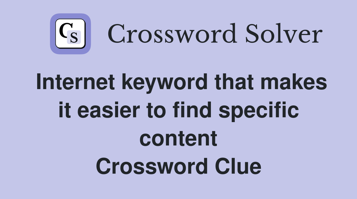 Internet keyword that makes it easier to find specific content Crossword Clue