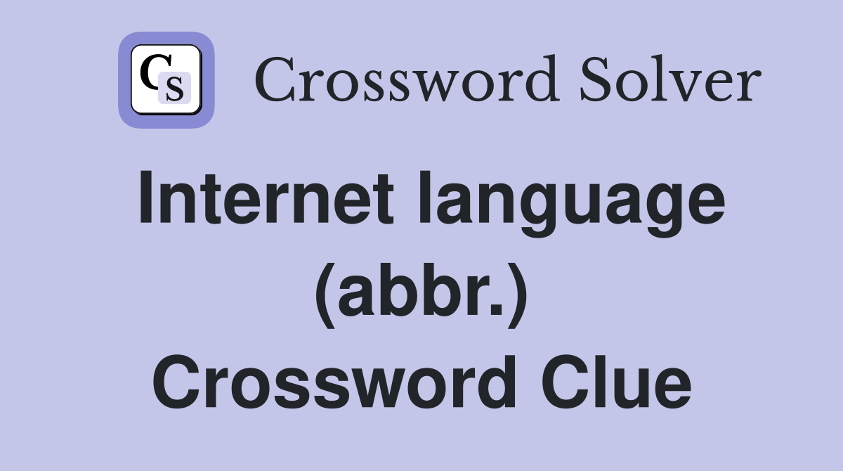 Internet language (abbr.) Crossword Clue