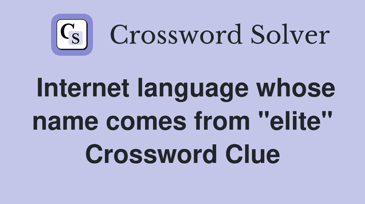 Internet language whose name comes from "elite" Crossword Clue