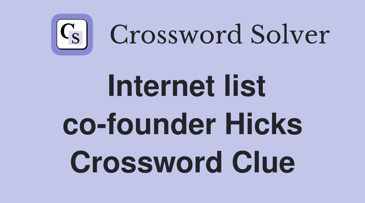 Internet list co-founder Hicks Crossword Clue
