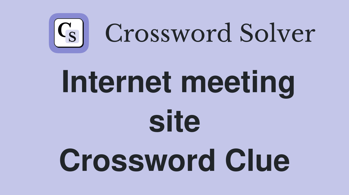 Internet meeting site Crossword Clue