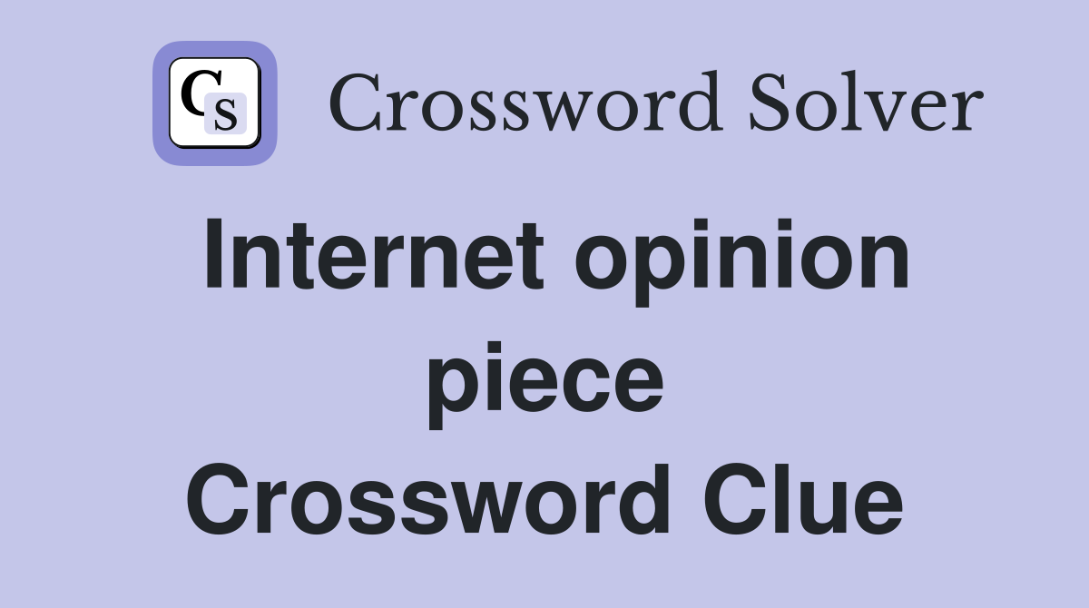 Internet opinion piece Crossword Clue