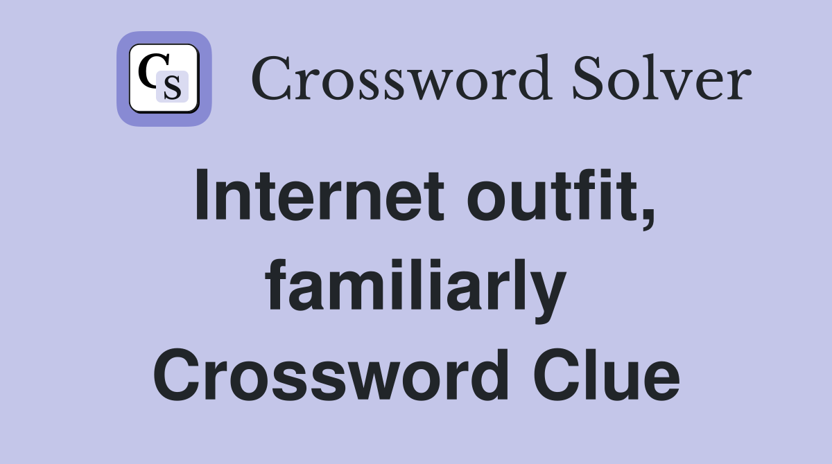 Internet outfit, familiarly Crossword Clue