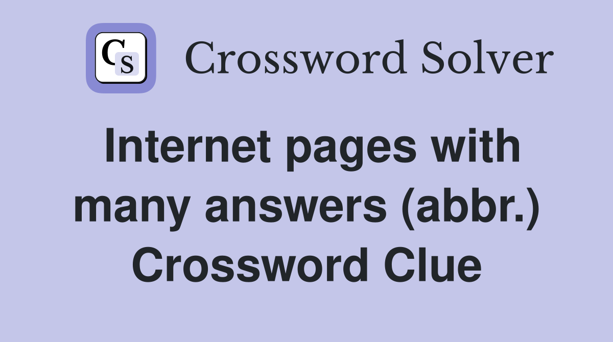 Internet pages with many answers (abbr.) Crossword Clue