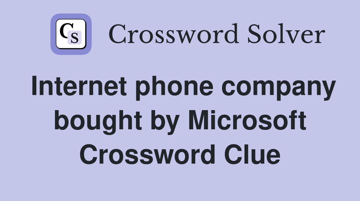 Internet phone company bought by Microsoft Crossword Clue