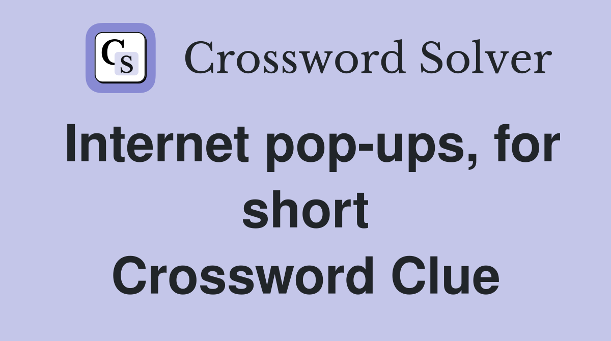 Internet pop-ups, for short Crossword Clue