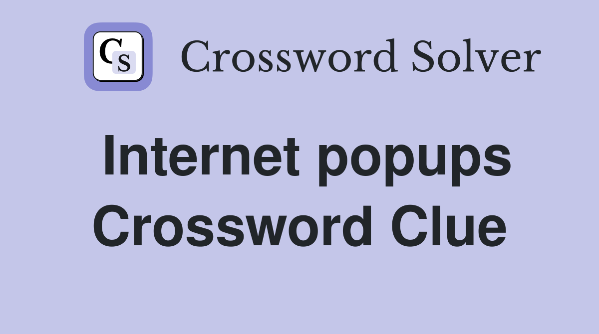 Internet popups Crossword Clue