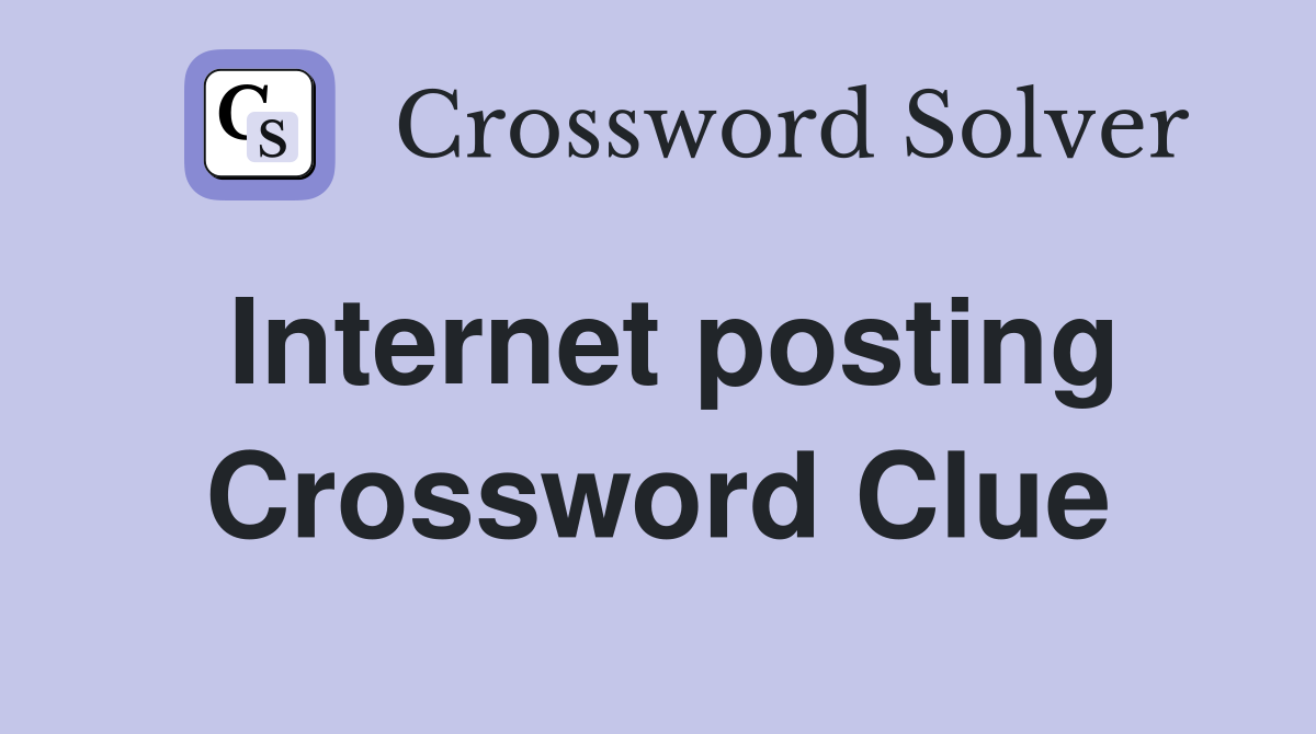 Internet posting Crossword Clue