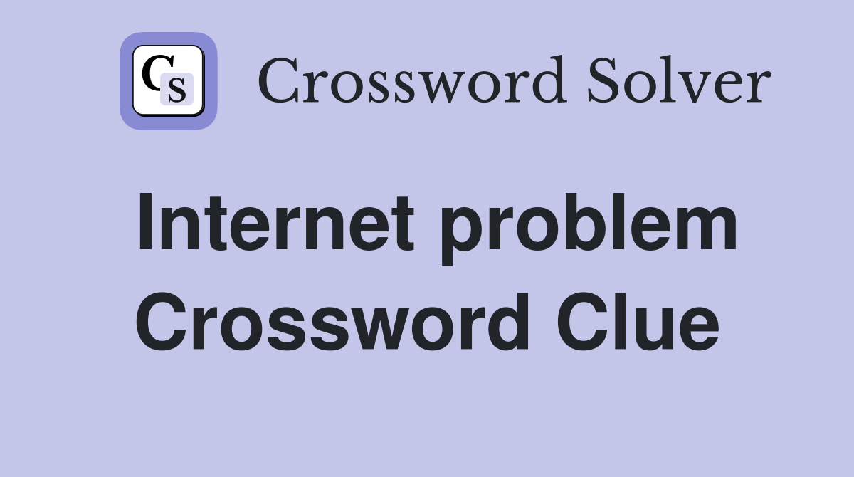 Internet problem Crossword Clue
