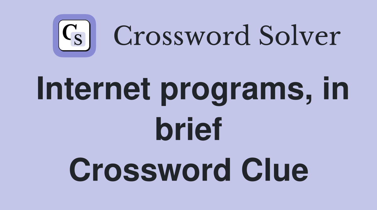 Internet programs, in brief Crossword Clue
