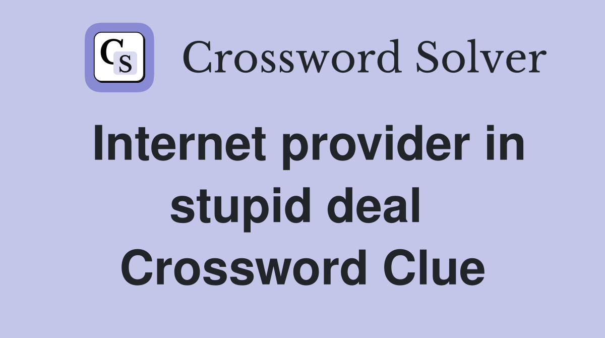 Internet provider in stupid deal  Crossword Clue