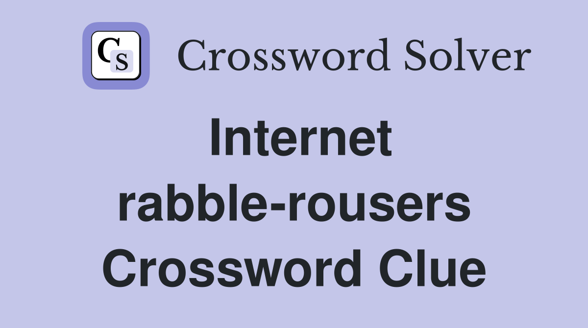 Internet rabble-rousers Crossword Clue
