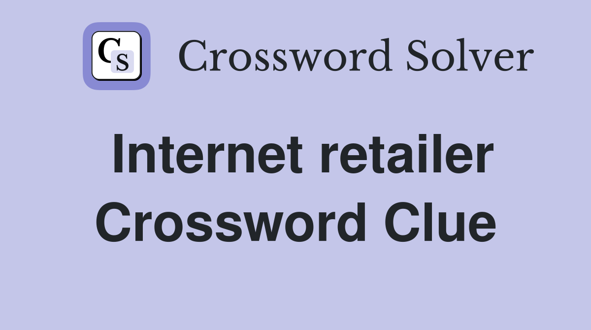 Internet retailer Crossword Clue