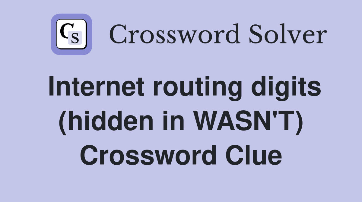 Internet routing digits (hidden in WASN'T) Crossword Clue