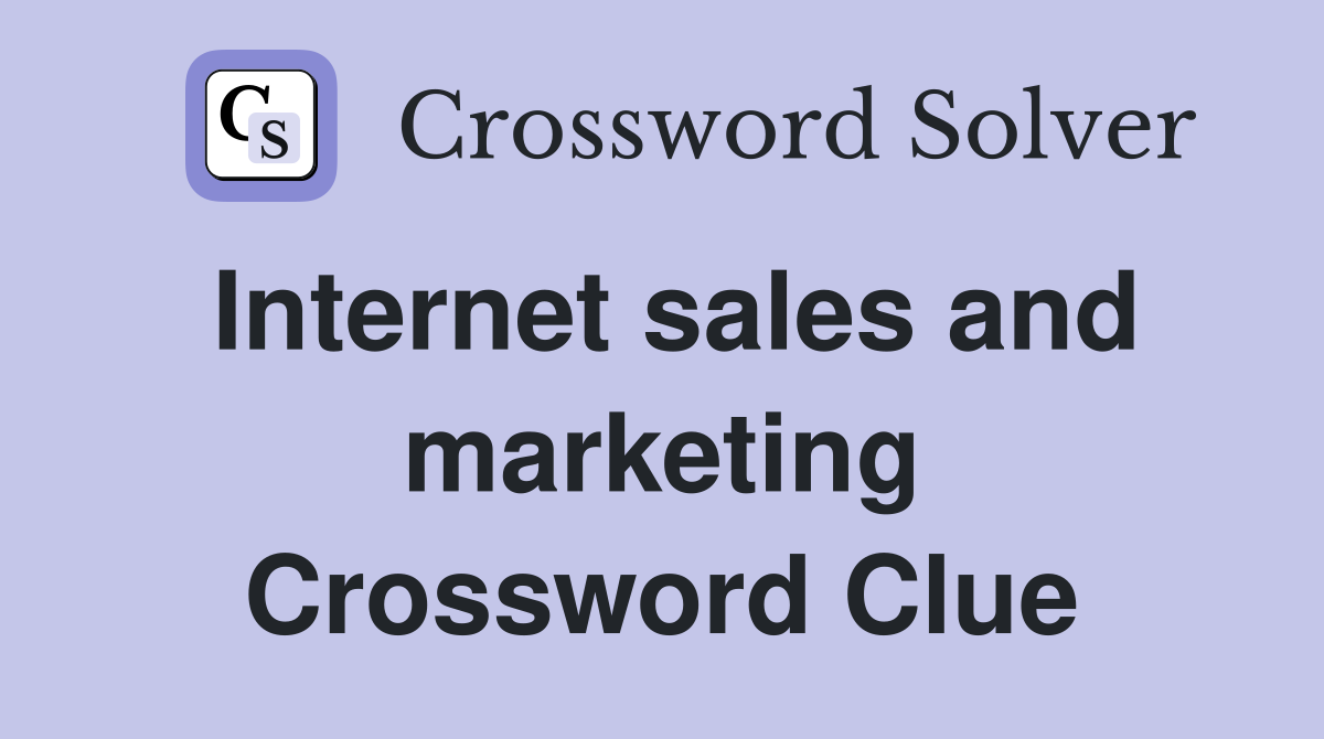 Internet sales and marketing Crossword Clue