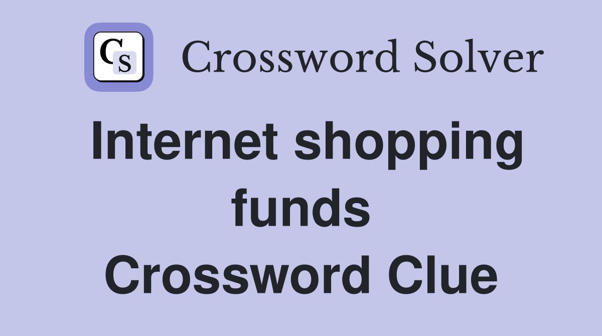 Internet shopping funds Crossword Clue