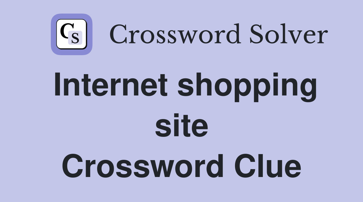 Internet shopping site Crossword Clue