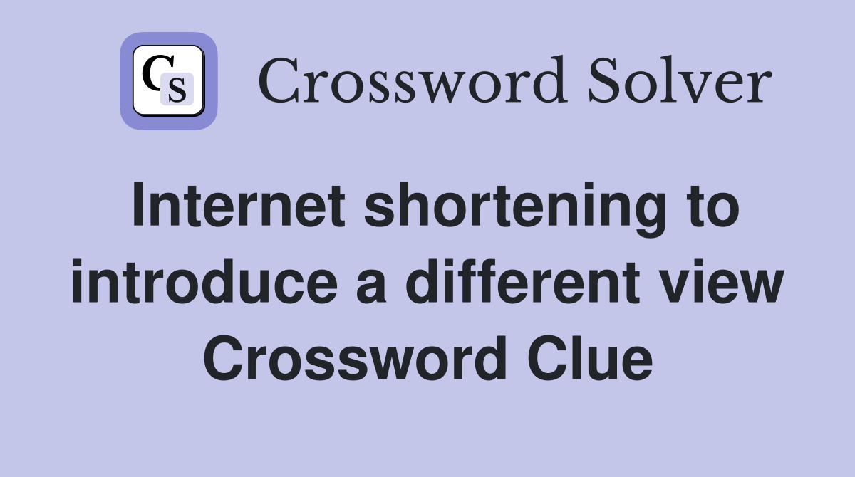 Internet shortening to introduce a different view Crossword Clue