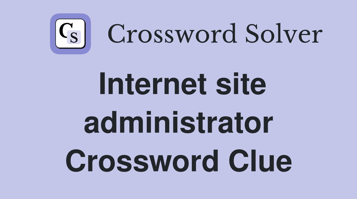 Internet site administrator Crossword Clue
