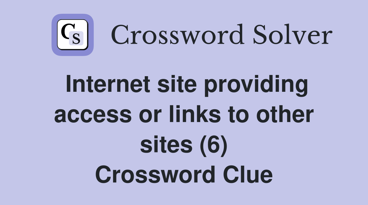 Internet site providing access or links to other sites (6) Crossword Clue