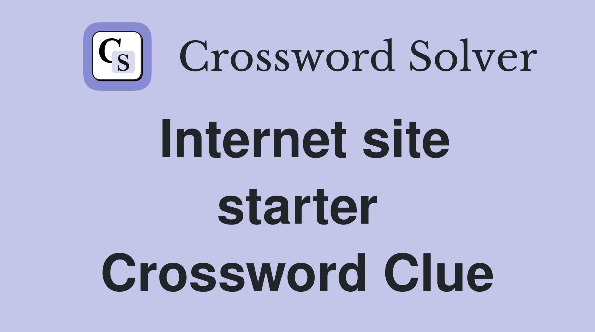 Internet site starter Crossword Clue