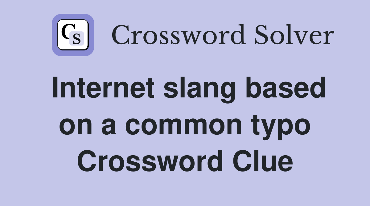 Internet slang based on a common typo Crossword Clue