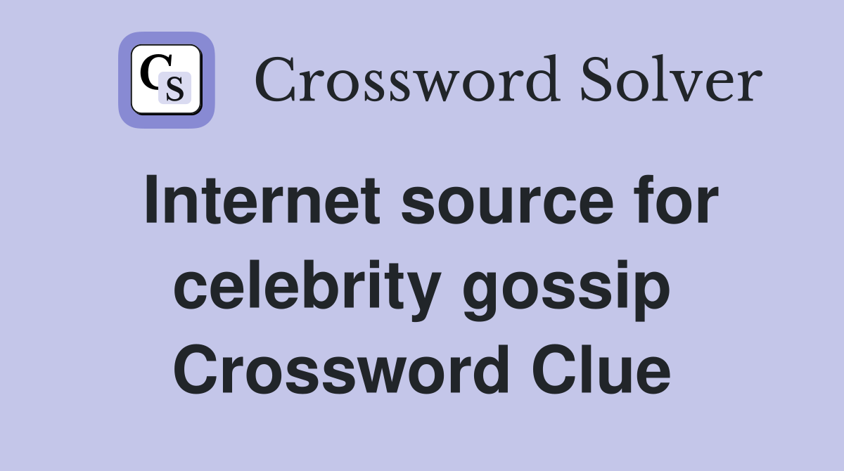 Internet source for celebrity gossip Crossword Clue