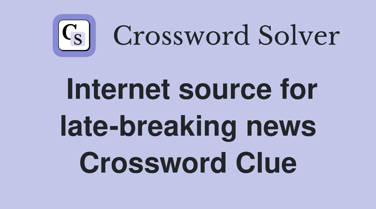 Internet source for late-breaking news Crossword Clue