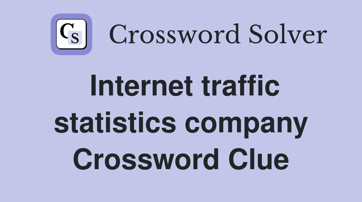Internet traffic statistics company Crossword Clue