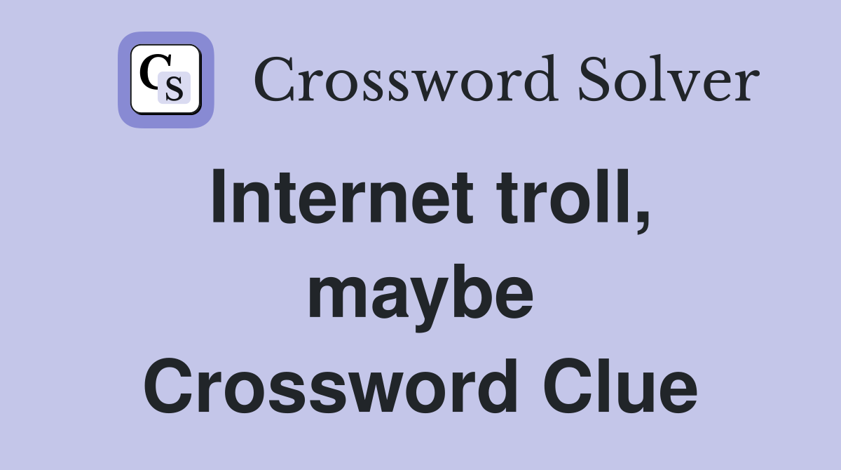 Internet troll, maybe Crossword Clue
