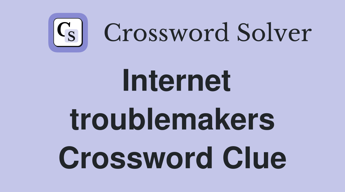 Internet troublemakers Crossword Clue