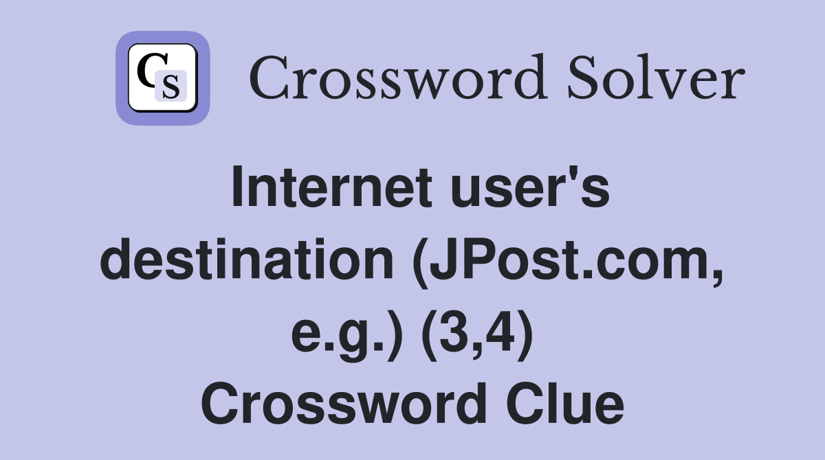 Internet user's destination (JPost.com, e.g.) (3,4) Crossword Clue
