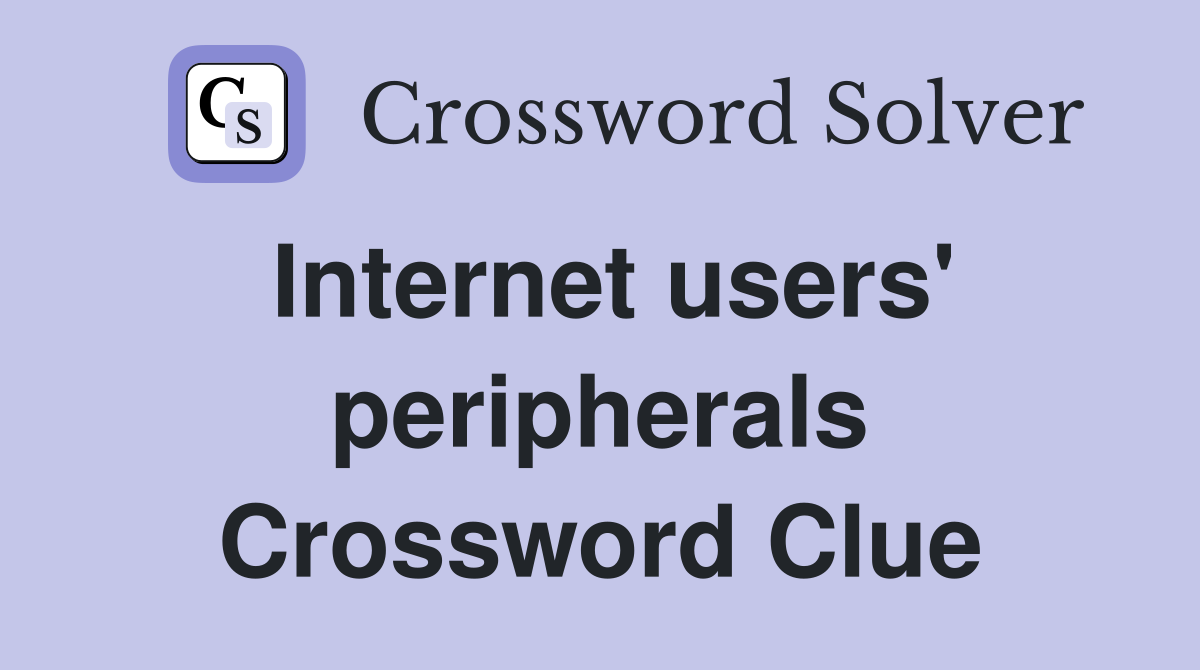 Internet users' peripherals Crossword Clue