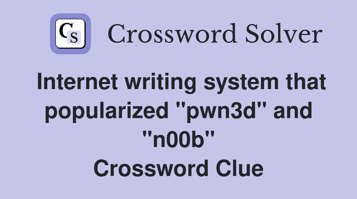 Internet writing system that popularized "pwn3d" and "n00b" Crossword Clue