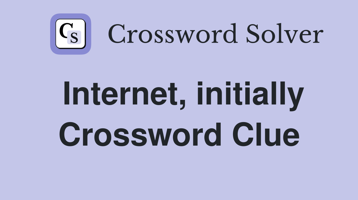 Internet, initially Crossword Clue