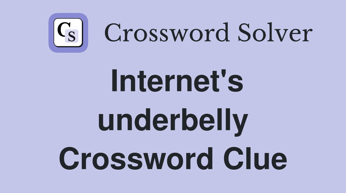 Internet's underbelly Crossword Clue
