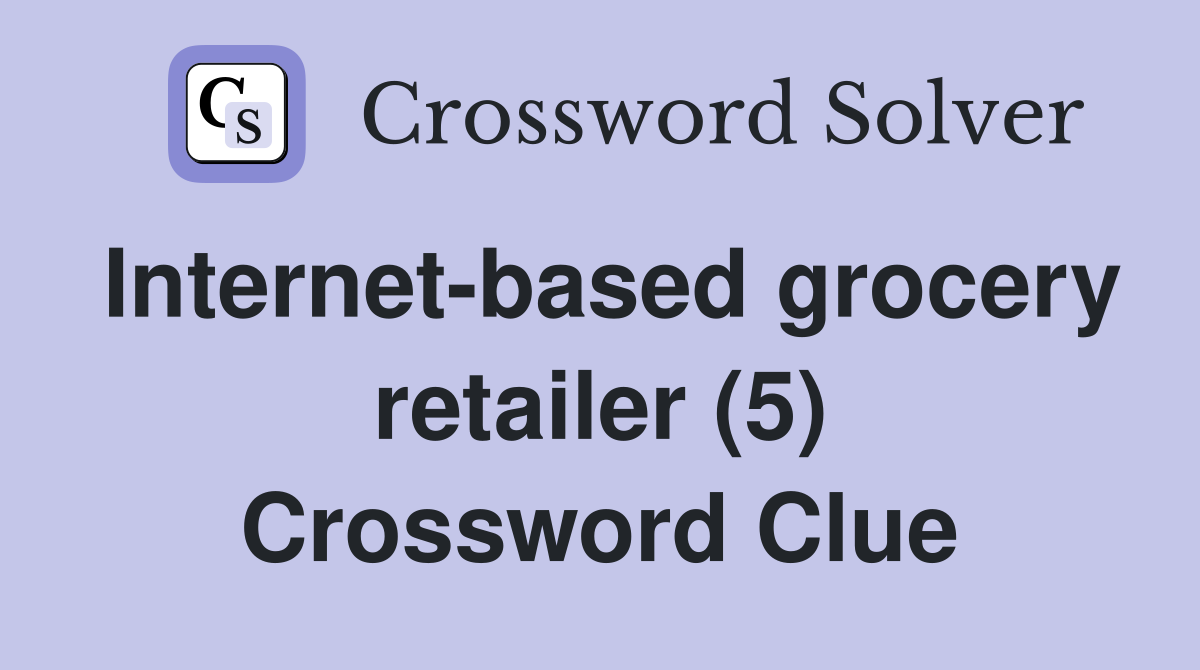 Internet-based grocery retailer (5) Crossword Clue