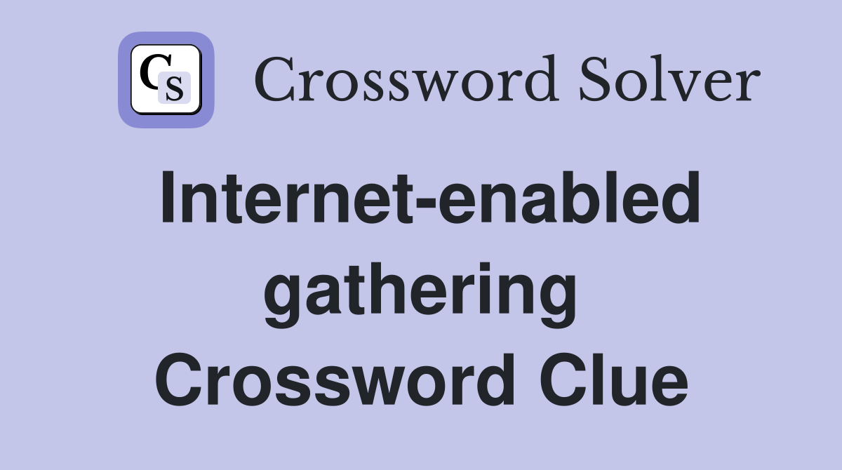 Internet-enabled gathering Crossword Clue