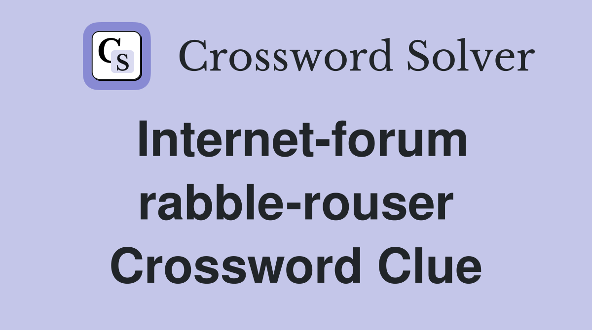 Internet-forum rabble-rouser Crossword Clue