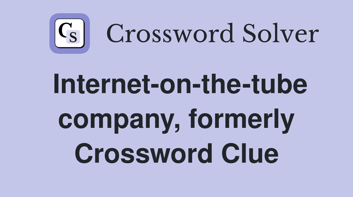 Internet-on-the-tube company, formerly Crossword Clue