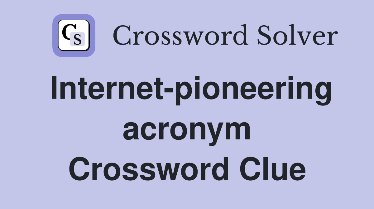 Internet-pioneering acronym Crossword Clue