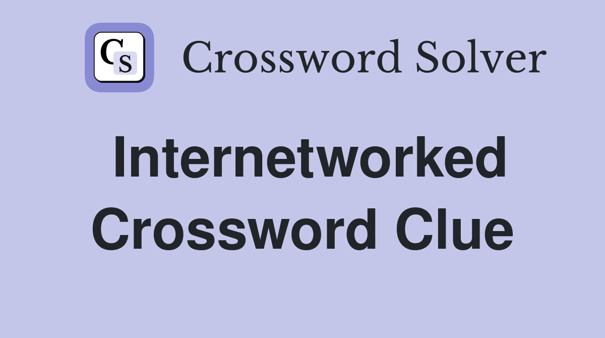 Internetworked Crossword Clue
