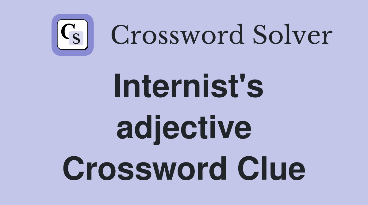 Internist's adjective Crossword Clue