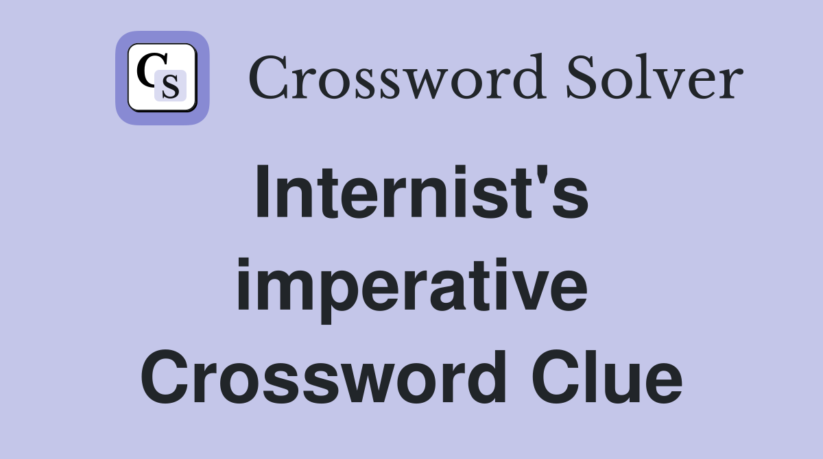 Internist's imperative Crossword Clue