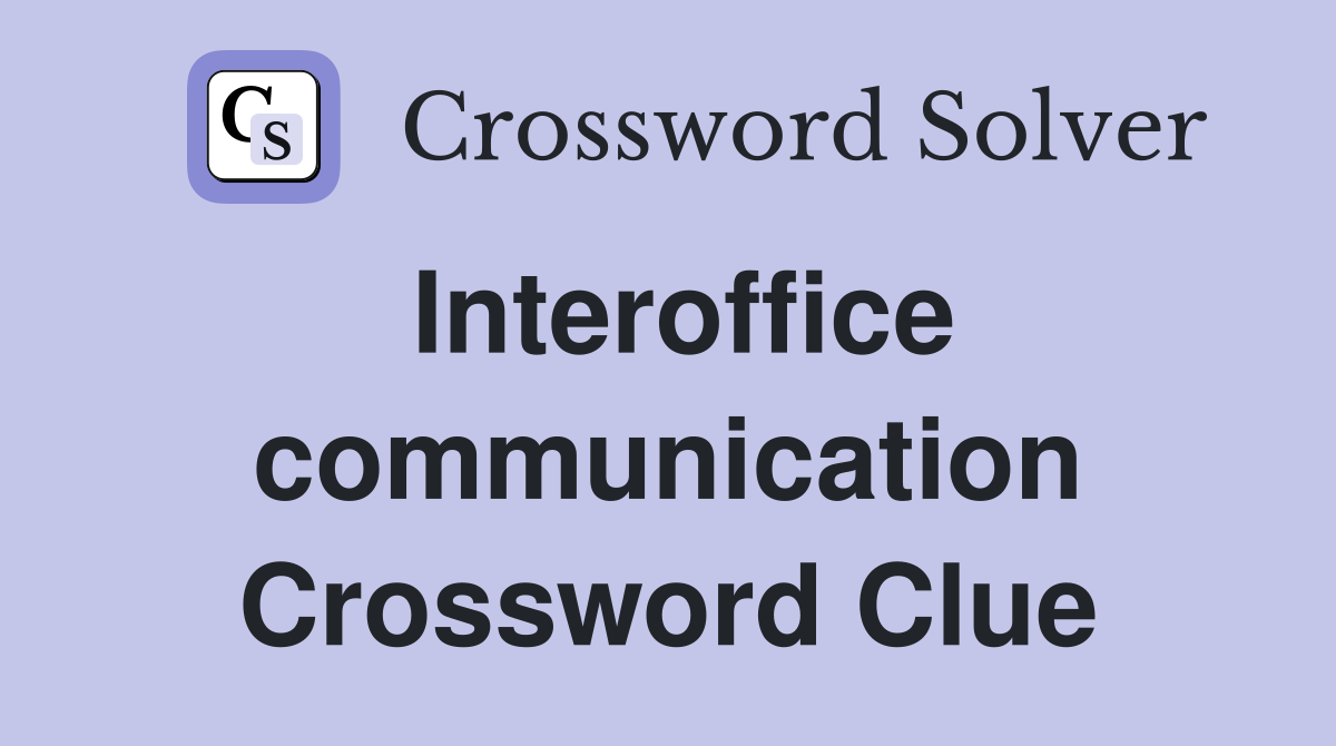 Interoffice communication Crossword Clue